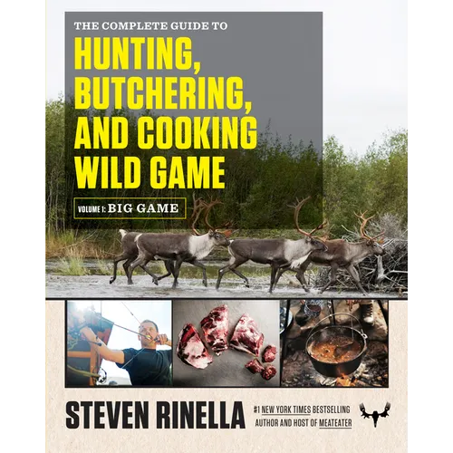 The Complete Guide to Hunting, Butchering, and Cooking Wild Game, Volume 1: Big Game - Paperback